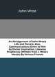 An Abridgement of John Wroe's Life and Travels; Also, Communications Given to Him by Divine Inspiration, Likewise Prophecies (Written from J. Wroe's Mouth) By Various Friends., John Wroe 