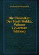 Die Chroniken Der Stadt Mekka, Volume 2 (German Edition), Ferdinand Wustenfeld 