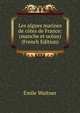 Les algues marines de cotes de France: (manche et ocean) (French Edition), Emile Wuitner 