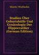 Studien Uber Geburtshulfe Und Gynacologia Der Hippocratiker . (German Edition), Moritz Wulfsohn 