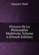 Histoire De La Philosophie Medievale, Volume 6 (French Edition), Maurice Wulf 