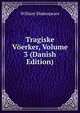 Tragiske Voerker, Volume 3 (Danish Edition), Уильям Шекспир 
