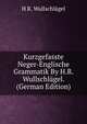 Kurzgefasste Neger-Englische Grammatik By H.R. Wullschlagel. (German Edition), H.R. Wullschlagel 