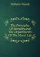 The Principles Of MoralityAnd The Departments Of The Moral Life., Wilhelm Wundt 