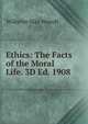 Ethics: The Facts of the Moral Life. 3D Ed. 1908, Wundt, Wilhelm Max, 1832-1920 