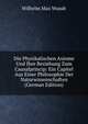 Die Physikalischen Axiome Und Ihre Beziehung Zum Causalprincip: Ein Capitel Aus Einer Philosophie Der Naturwissenschaften (German Edition), Wundt, Wilhelm Max, 1832-1920 