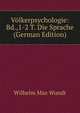 Volkerpsychologie: Bd.,1-2 T. Die Sprache (German Edition), Wundt, Wilhelm Max, 1832-1920 