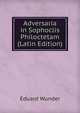 Adversaria in Sophoclis Philoctetam (Latin Edition), Eduard Wunder 