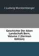 Geschichte Der Alten Landschaft Bern, Volume 2 (German Edition), J Ludwig Wurstemberger 