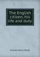 The English citizen, his life and duty, Charles Henry Wyatt 