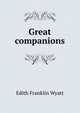 Great companions, Edith Franklin Wyatt 