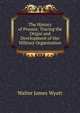 The History of Prussia: Tracing the Origin and Development of Her Military Organization, Walter James Wyatt 