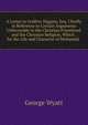 A Letter to Godfrey Higgins, Esq. Chiefly in Reference to Certain Arguments Unfavorable to the Christian Priesthood and the Christian Religion, Which . for the Life and Character of Mohamed. ., George Wyatt 