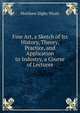 Fine Art, a Sketch of Its History, Theory, Practice, and Application to Industry, a Course of Lectures, Matthew Digby Wyatt 