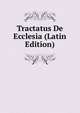 Tractatus De Ecclesia (Latin Edition), 