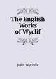 The English Works of Wyclif, Wycliffe John 