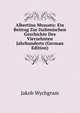Albertino Mussato: Ein Beitrag Zur Italienischen Geschichte Des Vierzehnten Jahrhunderts (German Edition), Jakob Wychgram 