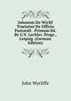 Johannis De Wiclif Tractatus De Officio Pastorali . Primum Ed. By G.V. Lechler. Progr., Leipzig. (German Edition), Wycliffe John 