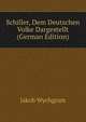 Schiller, Dem Deutschen Volke Dargestellt (German Edition), Jakob Wychgram 