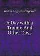 A Day with a Tramp: And Other Days, Walter Augustus Wyckoff 