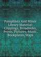 Pamphlets And Minor Library Material: Clippings, Broadsides, Prints, Pictures, Music, Bookplates, Maps, 