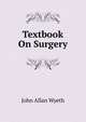 Textbook On Surgery, John Allan Wyeth 
