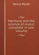 Harmony and the science of music: complete in one volume, Henry Wylde 