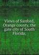 Views of Sanford, Orange county, the gate city of South Florida;, 