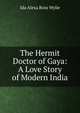 The Hermit Doctor of Gaya: A Love Story of Modern India, Ida Alexa Ross Wylie 