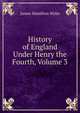 History of England Under Henry the Fourth, Volume 3, James Hamilton Wylie 