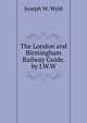 The London and Birmingham Railway Guide. by J.W.W., Joseph W. Wyld 