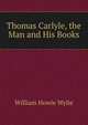 Thomas Carlyle, the Man and His Books, William Howie Wylie 
