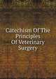 Catechism Of The Principles Of Veterinary Surgery, 