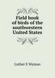 Field book of birds of the southwestern United States, Luther E Wyman 