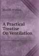A Practical Treatise On Ventilation, Morrill Wyman 