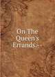 On The Queen's Errands.--, 