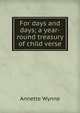 For days and days; a year-round treasury of child verse, Annette Wynne 