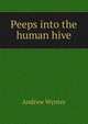 Peeps into the human hive, Andrew Wynter 