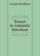Essays in romantic literature, George Wyndham 