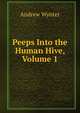 Peeps Into the Human Hive, Volume 1, Andrew Wynter 