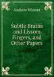Subtle Brains and Lissom Fingers, and Other Papers, Andrew Wynter 