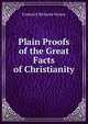 Plain Proofs of the Great Facts of Christianity, Frederick Richards Wynne 