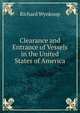 Clearance and Entrance of Vessels in the United States of America, Richard Wynkoop 