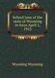 School laws of the state of Wyoming in force April 1, 1913, Wyoming Wyoming 
