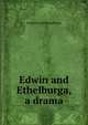 Edwin and Ethelburga, a drama, Frederick William Wyon 