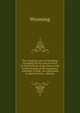The Compiled Laws of Wyoming: Including All the Laws in Force in Said Territory at the Close of the Fourth Session of the Legislative Assembly of Said . Are Applicable to Said Territory : Also the, Wyoming 