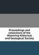 Proceedings and collections of the Wyoming Historical and Geological Society, 