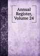 Annual Register, Volume 24, 