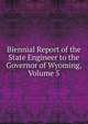 Biennial Report of the State Engineer to the Governor of Wyoming, Volume 5, 