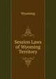Session Laws of Wyoming Territory, Wyoming 